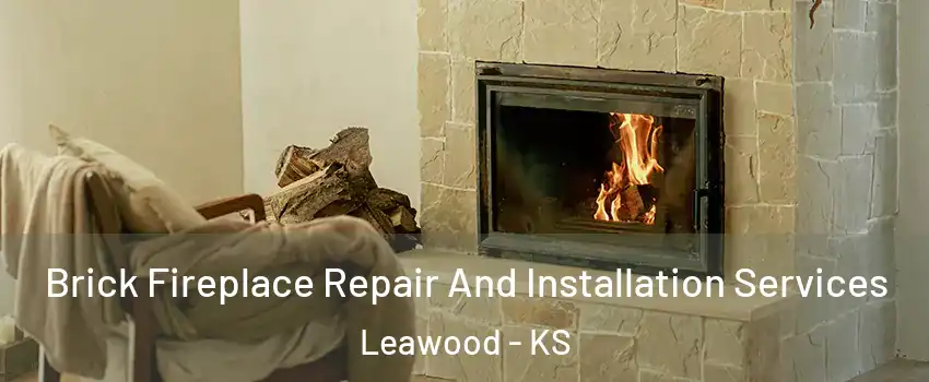  Brick Fireplace Repair And Installation Services Leawood - KS