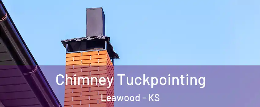  Chimney Tuckpointing Leawood - KS