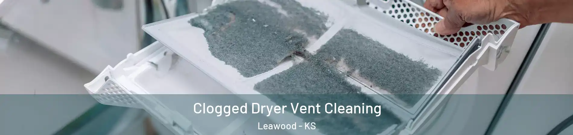  Clogged Dryer Vent Cleaning Leawood - KS