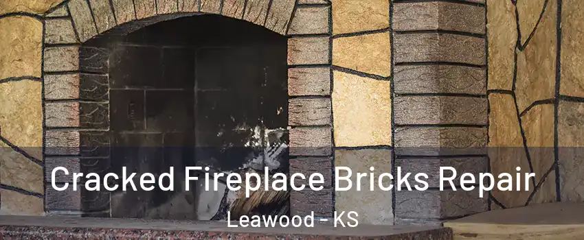  Cracked Fireplace Bricks Repair Leawood - KS