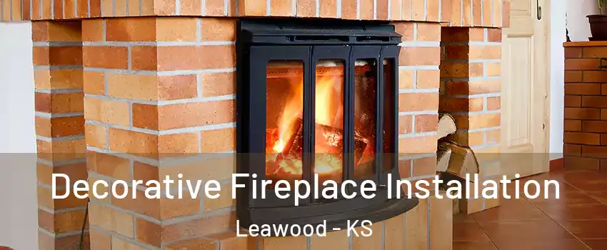  Decorative Fireplace Installation Leawood - KS