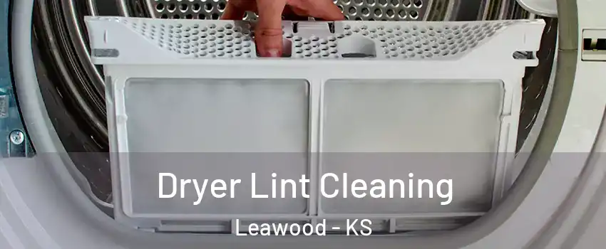  Dryer Lint Cleaning Leawood - KS