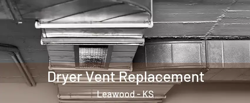  Dryer Vent Replacement Leawood - KS