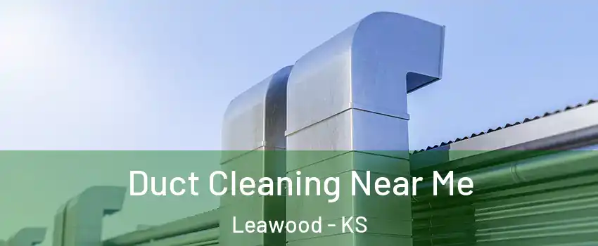  Duct Cleaning Near Me Leawood - KS
