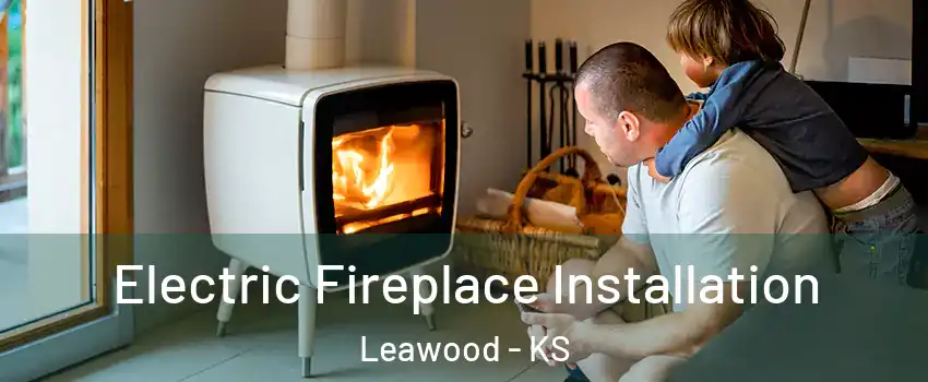  Electric Fireplace Installation Leawood - KS