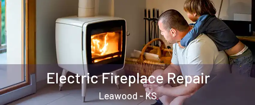  Electric Fireplace Repair Leawood - KS