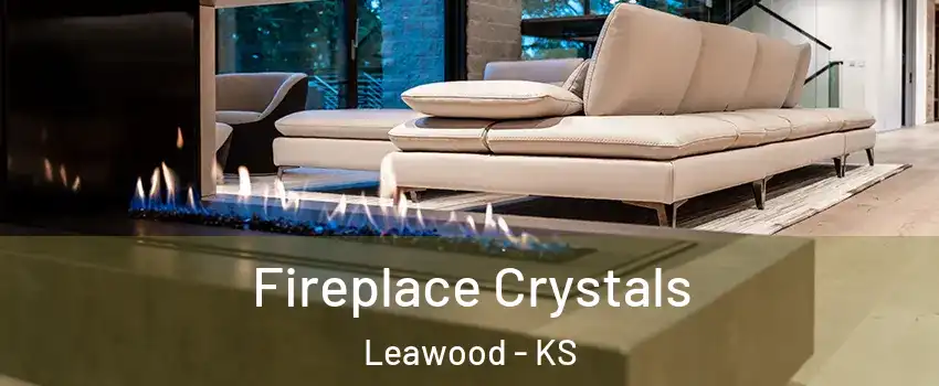  Fireplace Crystals Leawood - KS