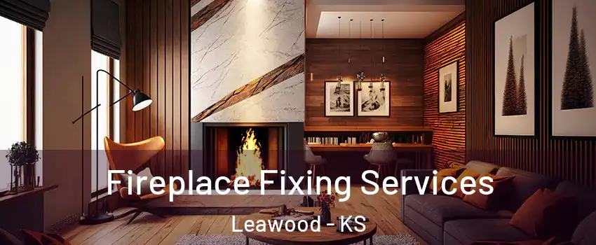  Fireplace Fixing Services Leawood - KS