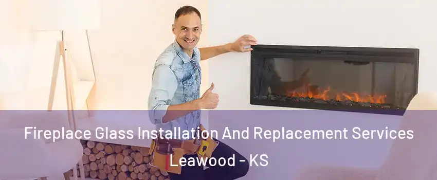  Fireplace Glass Installation And Replacement Services Leawood - KS