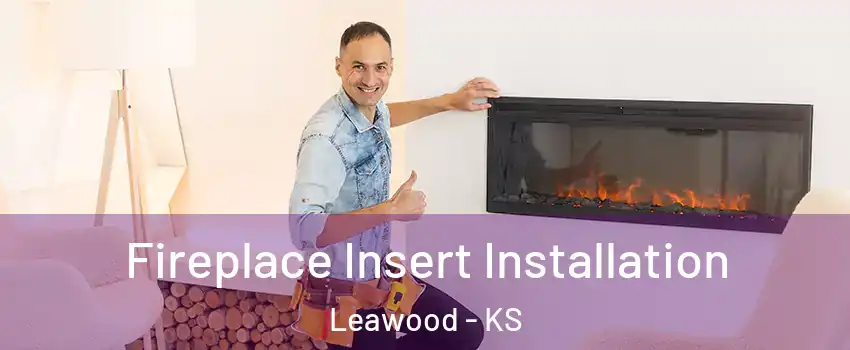  Fireplace Insert Installation Leawood - KS