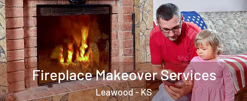  Fireplace Makeover Services Leawood - KS