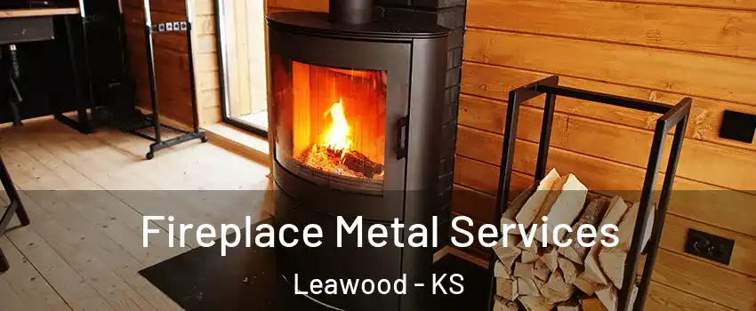 Fireplace Metal Services Leawood - KS