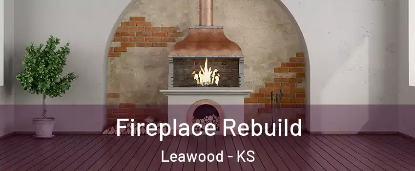  Fireplace Rebuild Leawood - KS