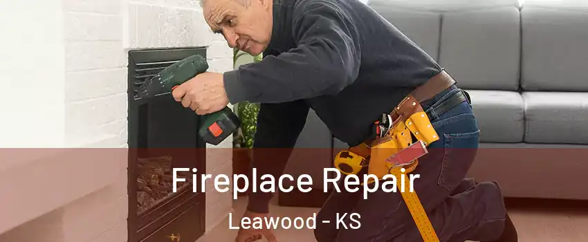  Fireplace Repair Leawood - KS