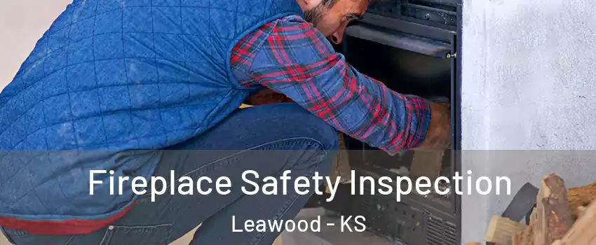  Fireplace Safety Inspection Leawood - KS