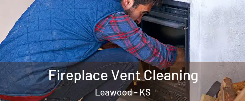  Fireplace Vent Cleaning Leawood - KS