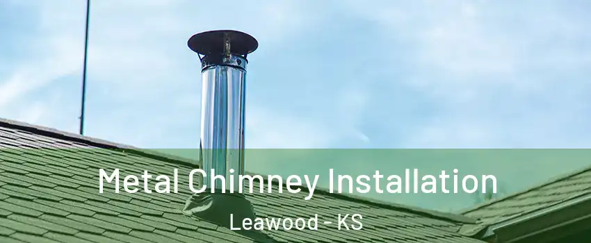  Metal Chimney Installation Leawood - KS