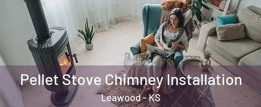  Pellet Stove Chimney Installation Leawood - KS