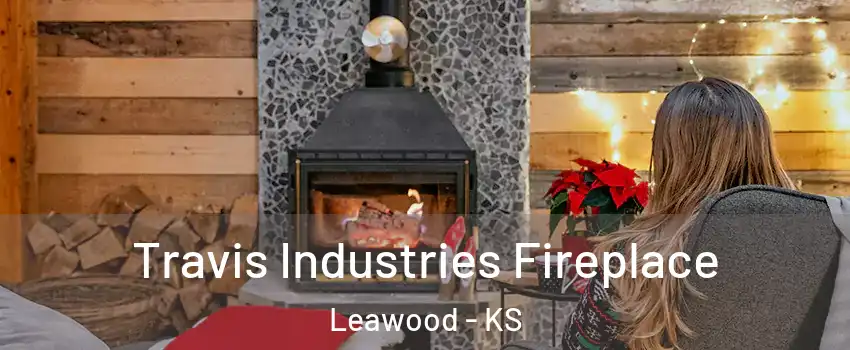  Travis Industries Fireplace Leawood - KS