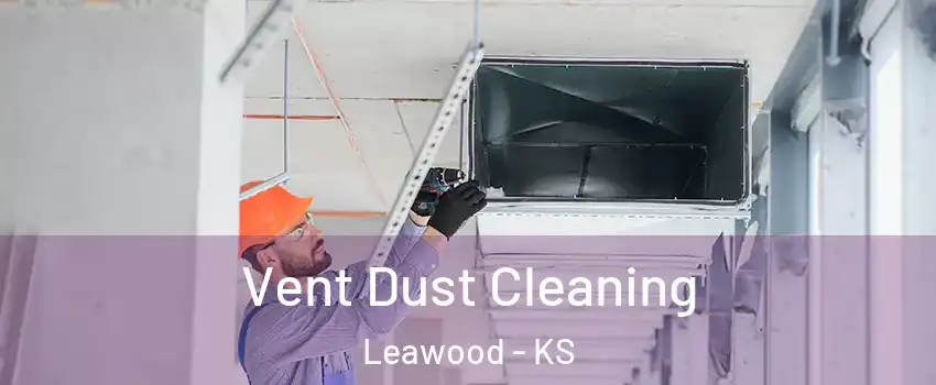  Vent Dust Cleaning Leawood - KS