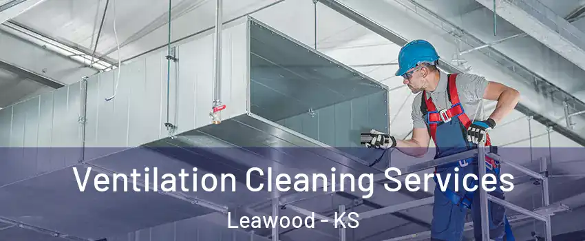  Ventilation Cleaning Services Leawood - KS