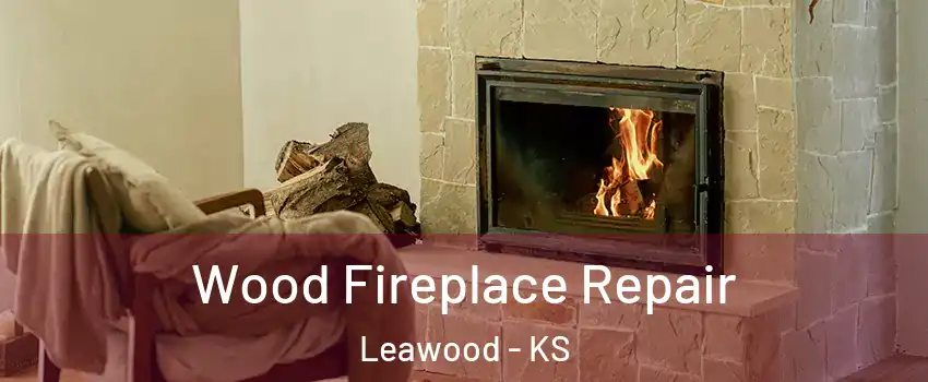  Wood Fireplace Repair Leawood - KS