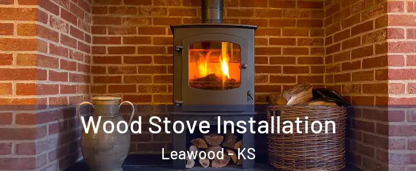  Wood Stove Installation Leawood - KS