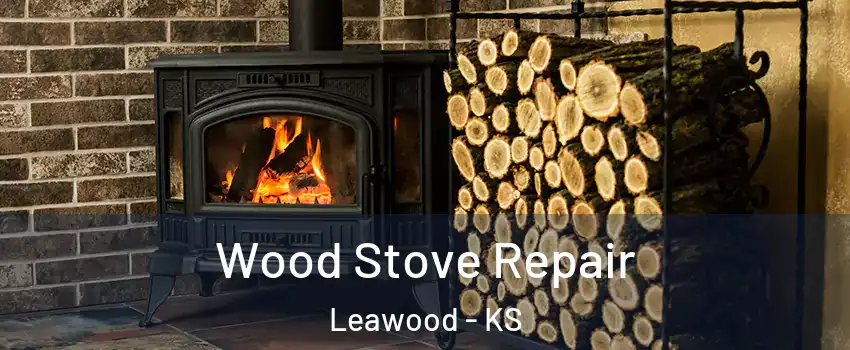  Wood Stove Repair Leawood - KS